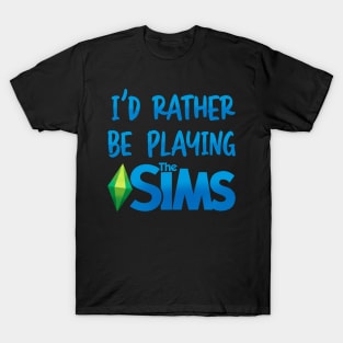 I’d Rather Be Playing The Sims T-Shirt